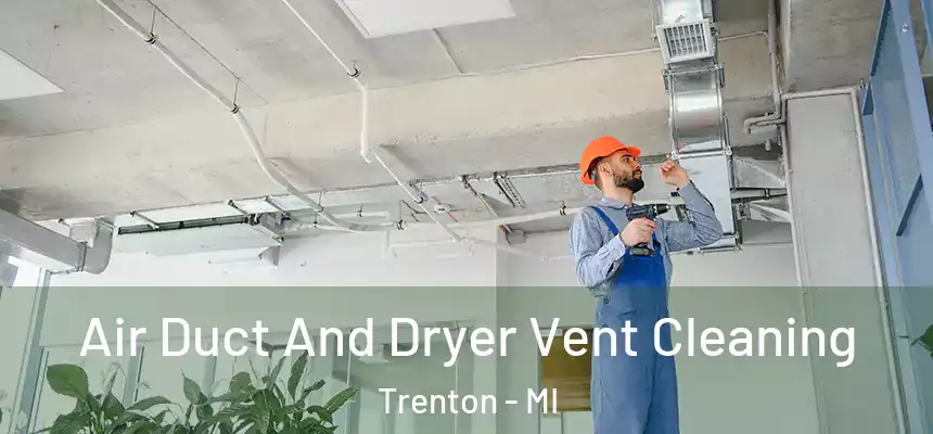 Air Duct And Dryer Vent Cleaning Trenton - MI