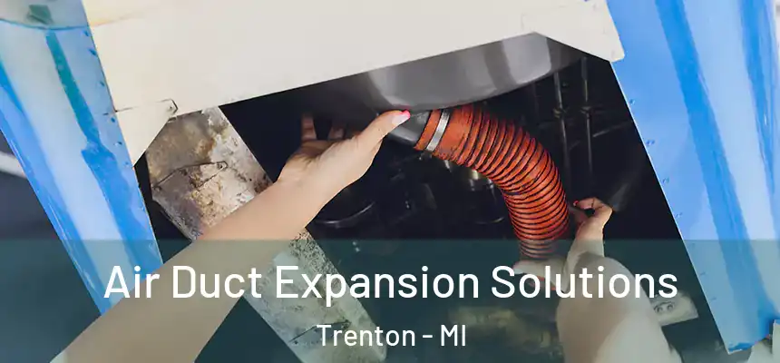  Air Duct Expansion Solutions Trenton - MI