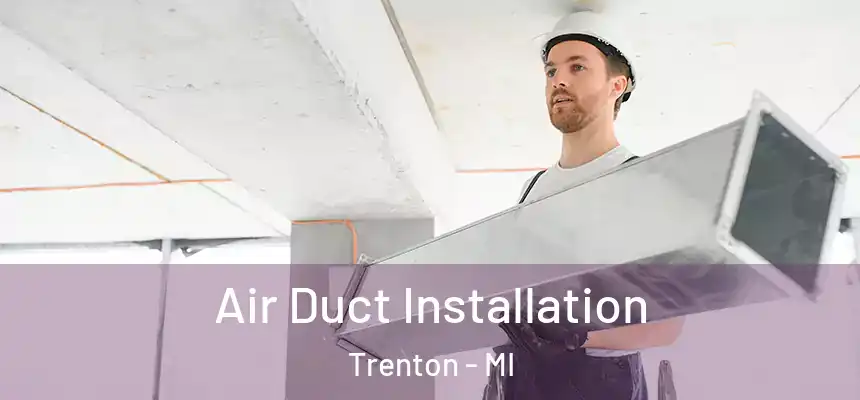 Air Duct Installation Trenton - MI