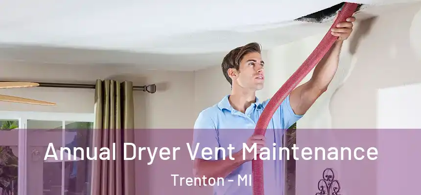 Annual Dryer Vent Maintenance Trenton - MI