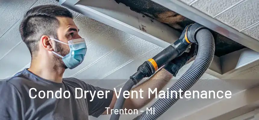Condo Dryer Vent Maintenance Trenton - MI