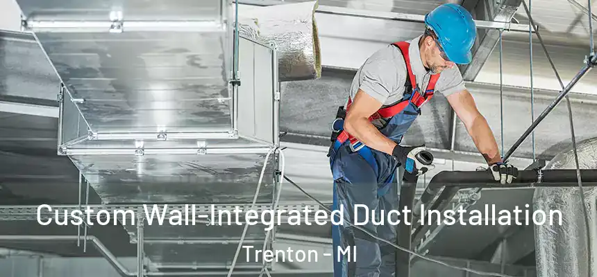 Custom Wall-Integrated Duct Installation Trenton - MI