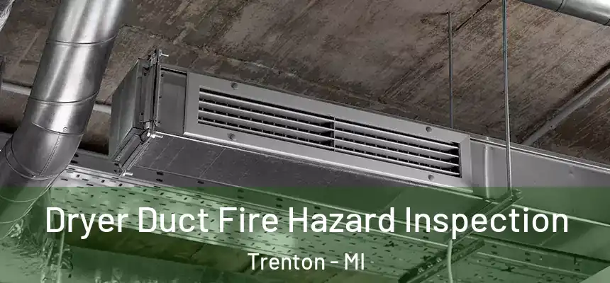  Dryer Duct Fire Hazard Inspection Trenton - MI