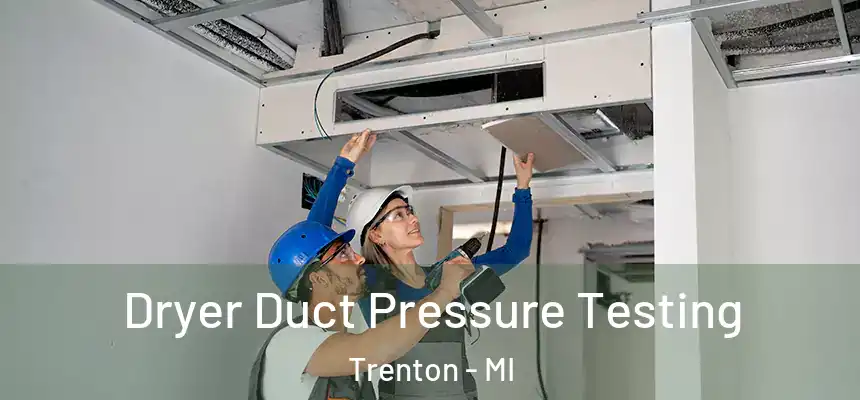  Dryer Duct Pressure Testing Trenton - MI