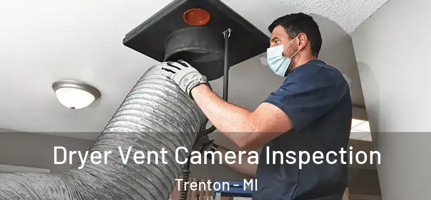 Dryer Vent Camera Inspection Trenton - MI