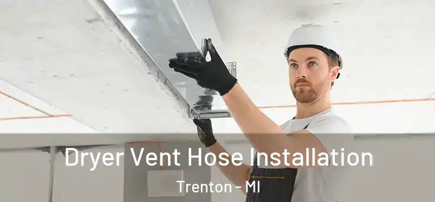  Dryer Vent Hose Installation Trenton - MI