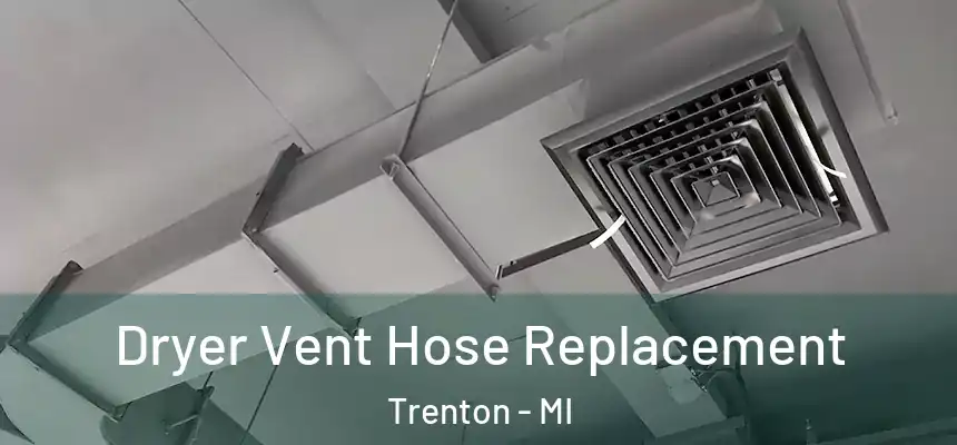  Dryer Vent Hose Replacement Trenton - MI