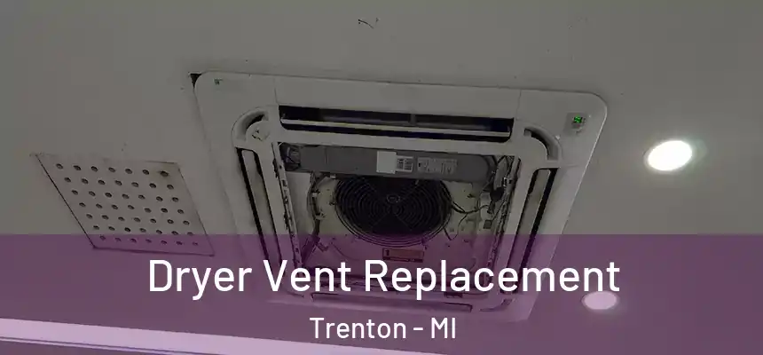  Dryer Vent Replacement Trenton - MI