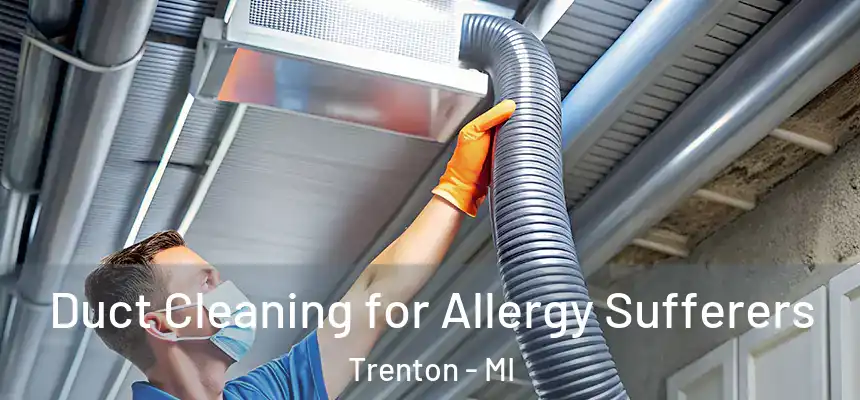  Duct Cleaning for Allergy Sufferers Trenton - MI