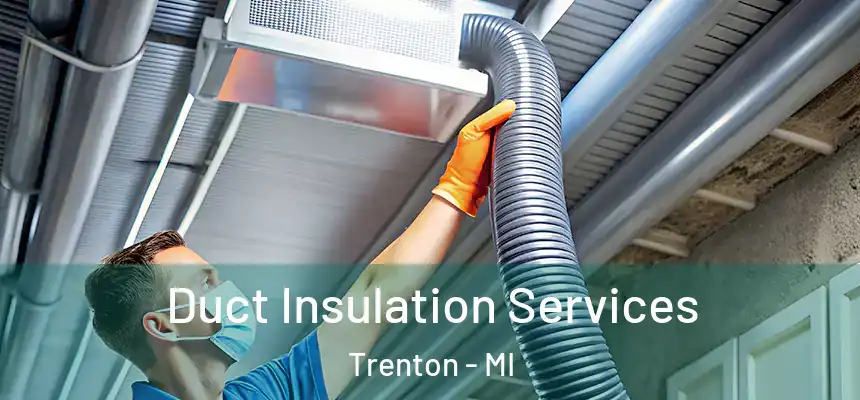  Duct Insulation Services Trenton - MI