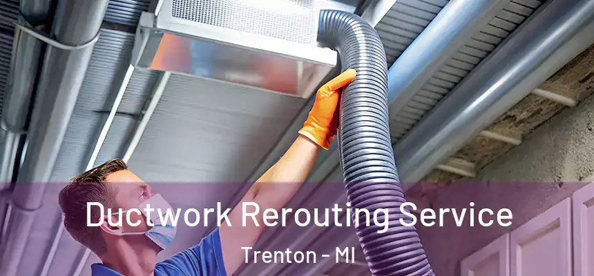  Ductwork Rerouting Service Trenton - MI
