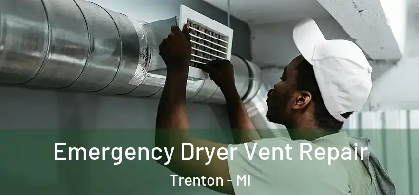  Emergency Dryer Vent Repair Trenton - MI