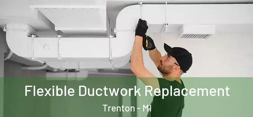 Flexible Ductwork Replacement Trenton - MI