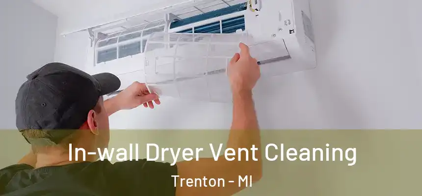  In-wall Dryer Vent Cleaning Trenton - MI