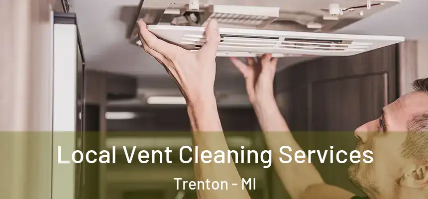 Local Vent Cleaning Services Trenton - MI