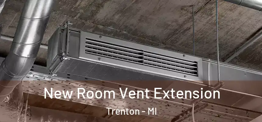  New Room Vent Extension Trenton - MI