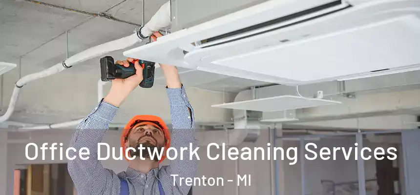  Office Ductwork Cleaning Services Trenton - MI