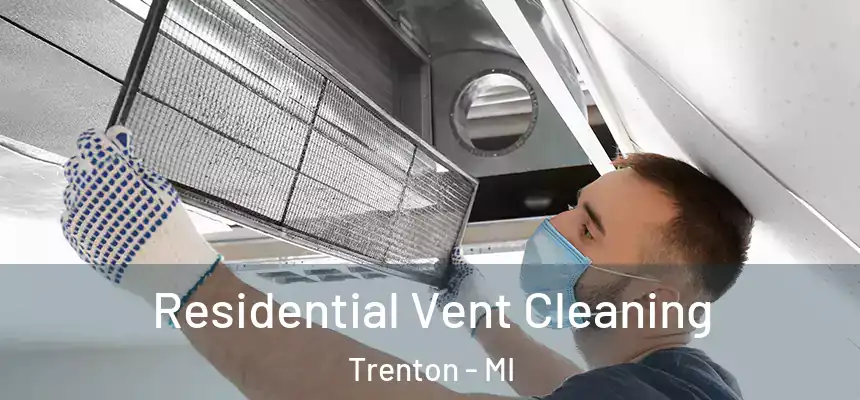  Residential Vent Cleaning Trenton - MI