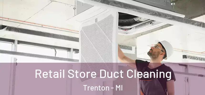 Retail Store Duct Cleaning Trenton - MI