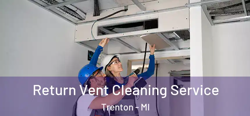 Return Vent Cleaning Service Trenton - MI