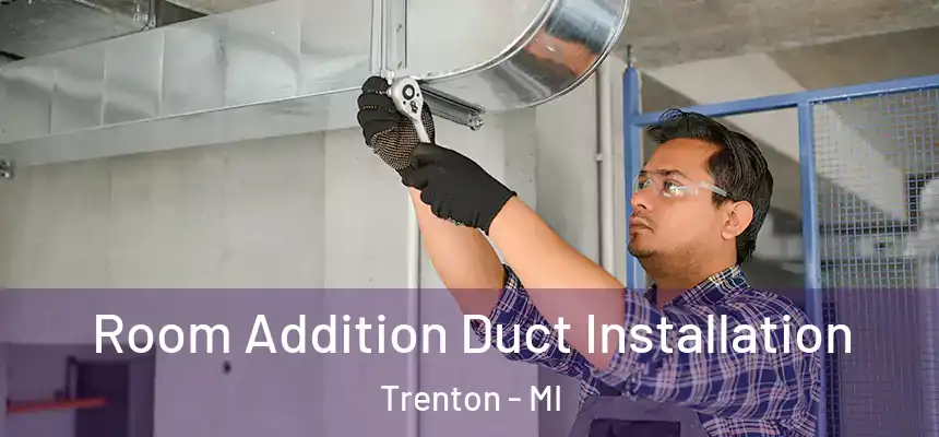Room Addition Duct Installation Trenton - MI