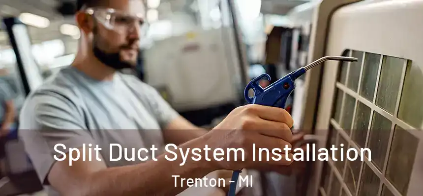Split Duct System Installation Trenton - MI