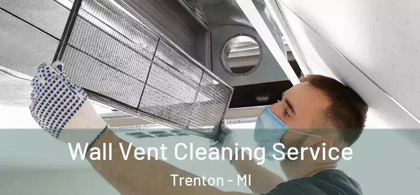  Wall Vent Cleaning Service Trenton - MI