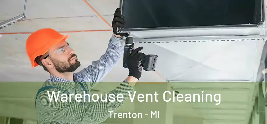 Warehouse Vent Cleaning Trenton - MI